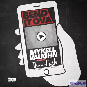 Mykell Vaughn - Bend It Ova (Remix) Ft. TK N Cash